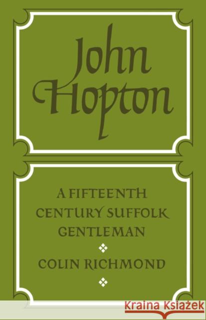 John Hopton: A Fifteenth Century Suffolk Gentleman Colin Richmond 9780521020152 Cambridge University Press