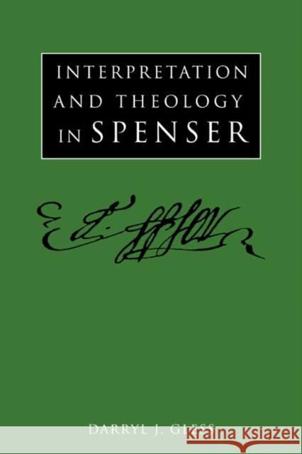 Interpretation and Theology in Spenser Darryl J. Gless 9780521020299 Cambridge University Press