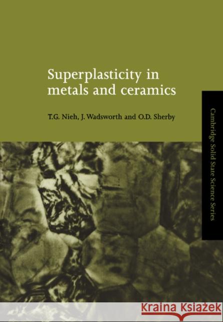 Superplasticity in Metals and Ceramics T. G. Nieh J. Wadsworth O. D. Sherby 9780521020343 Cambridge University Press
