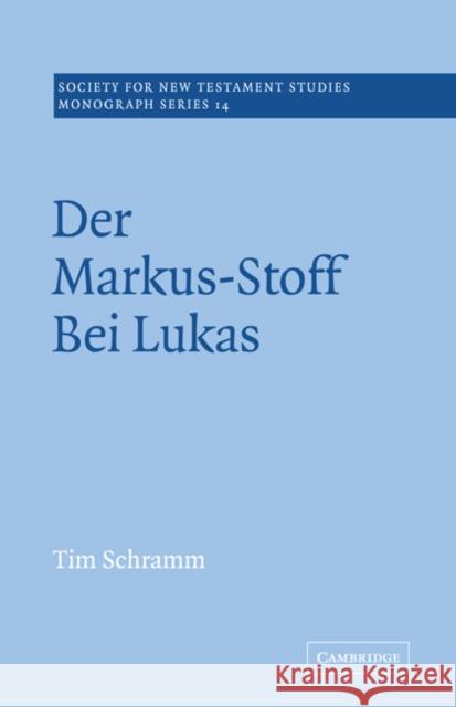 Der Markus-Stoff Bei Lukas: Eine Literarkritische Und Redaktionsgeschichtliche Untersuchung Schramm, Tim 9780521020497 Cambridge University Press