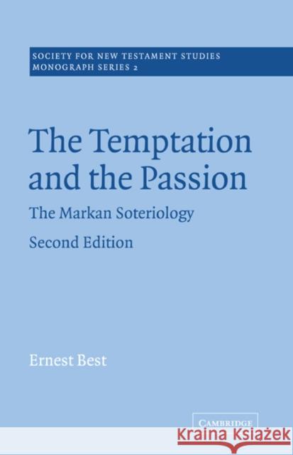 The Temptation and the Passion: The Markan Soteriology Best, Ernest 9780521020596 Cambridge University Press