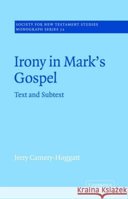 Irony in Mark's Gospel: Text and Subtext Camery-Hoggatt, Jerry 9780521020619 Cambridge University Press