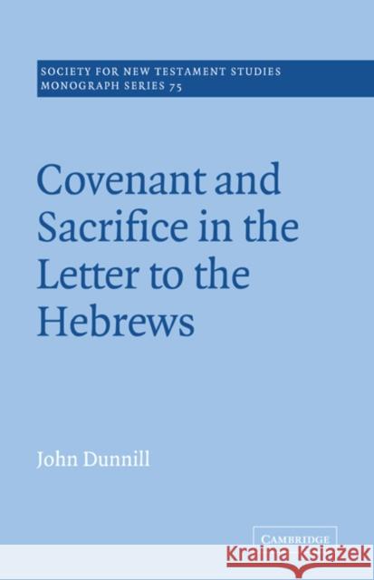 Covenant and Sacrifice in the Letter to the Hebrews John Dunnill John Court 9780521020626