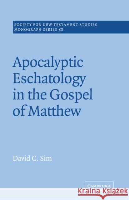 Apocalyptic Eschatology in the Gospel of Matthew David C. Sim John Court 9780521020633 Cambridge University Press