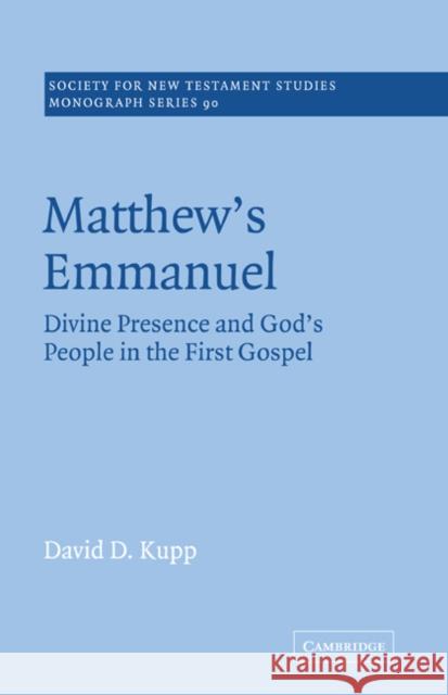 Matthew's Emmanuel: Divine Presence and God's People in the First Gospel Kupp, David D. 9780521020657 Cambridge University Press