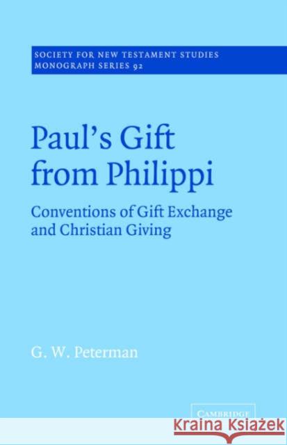 Paul's Gift from Philippi: Conventions of Gift Exchange and Christian Giving Peterman, G. W. 9780521020664