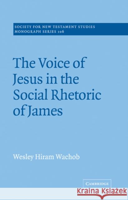 The Voice of Jesus in the Social Rhetoric of James Wesley Hiram Wachob John Court 9780521020671 Cambridge University Press