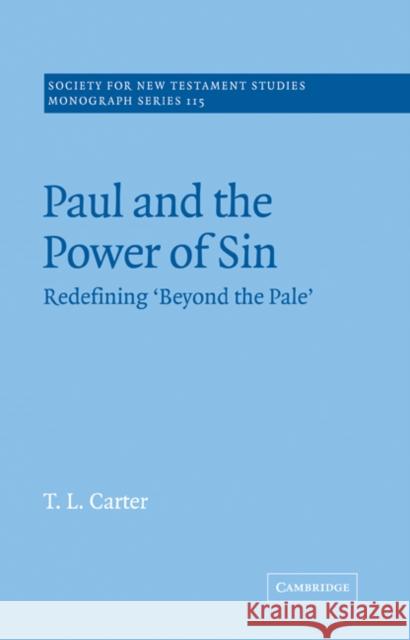 Paul and the Power of Sin: Redefining 'Beyond the Pale' Carter, T. L. 9780521020701 Cambridge University Press