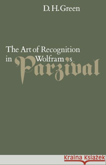 The Art of Recognition in Wolfram's 'Parzival' D.H. Green 9780521020749 0