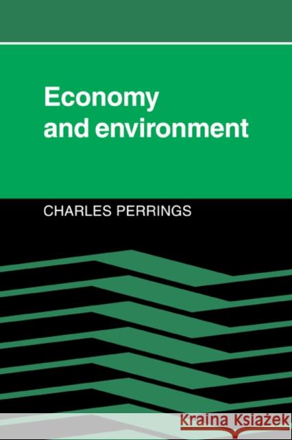 Economy and Environment: A Theoretical Essay on the Interdependence of Economic and Environmental Systems Perrings, Charles 9780521020763