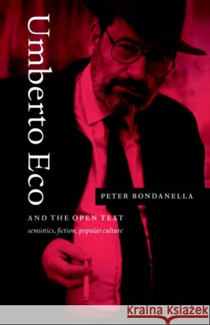 Umberto Eco and the Open Text: Semiotics, Fiction, Popular Culture Bondanella, Peter 9780521020879 Cambridge University Press