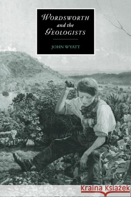 Wordsworth and the Geologists John Wyatt Marilyn Butler James Chandler 9780521020909 Cambridge University Press