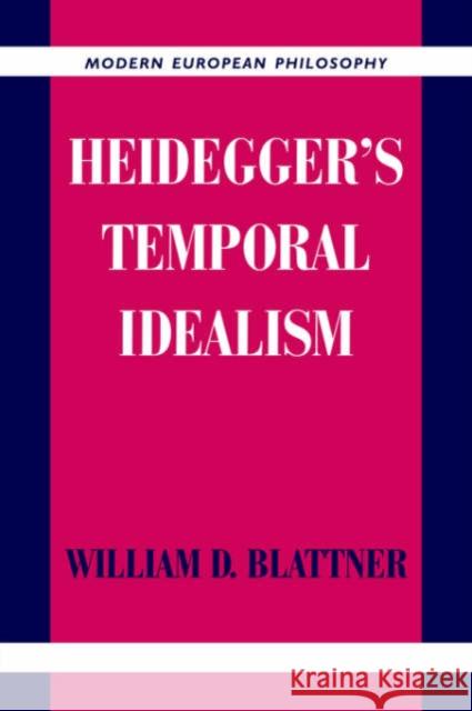 Heidegger's Temporal Idealism William Blattner Robert B. Pippin 9780521020947 Cambridge University Press