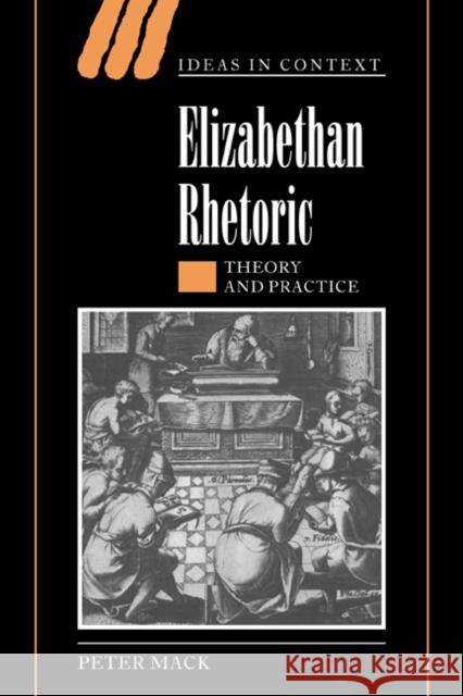 Elizabethan Rhetoric: Theory and Practice Mack, Peter 9780521020992 Cambridge University Press