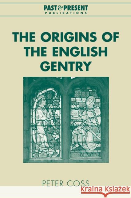 The Origins of the English Gentry Peter Coss Lyndal Roper 9780521021005 Cambridge University Press