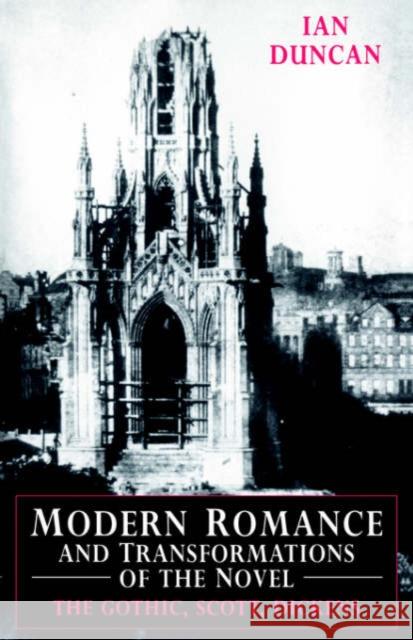 Modern Romance and Transformations of the Novel: The Gothic, Scott, Dickens Duncan, Ian 9780521021067 Cambridge University Press