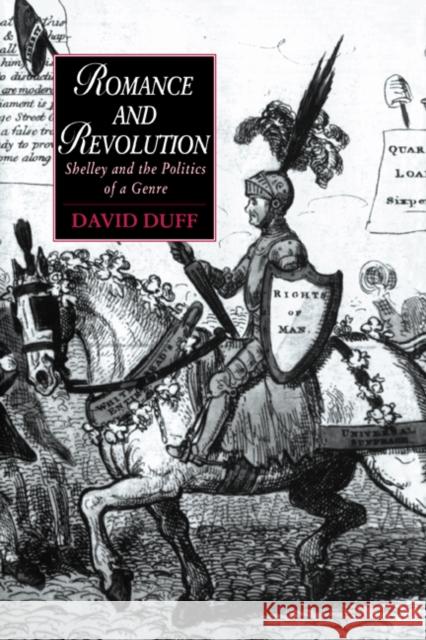 Romance and Revolution: Shelley and the Politics of a Genre Duff, David 9780521021104 Cambridge University Press