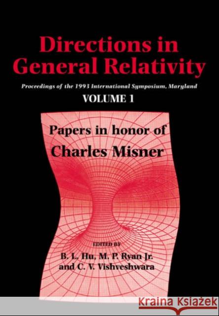 Directions in General Relativity: Volume 1: Proceedings of the 1993 International Symposium, Maryland: Papers in Honor of Charles Misner Hu, B. L. 9780521021395 Cambridge University Press
