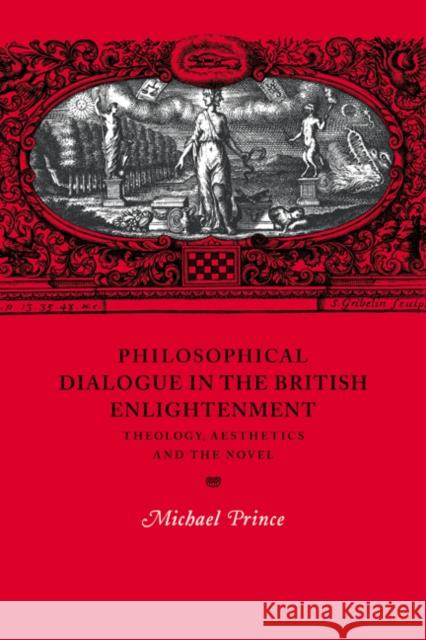 Philosophical Dialogue in the British Enlightenment: Theology, Aesthetics and the Novel Prince, Michael 9780521021432 Cambridge University Press