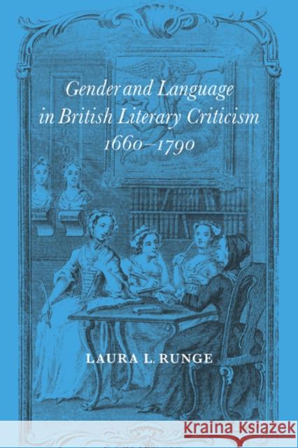 Gender and Language in British Literary Criticism, 1660-1790 Laura L. Runge 9780521021456