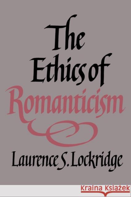 The Ethics of Romanticism Laurence S. Lockridge 9780521021609 Cambridge University Press