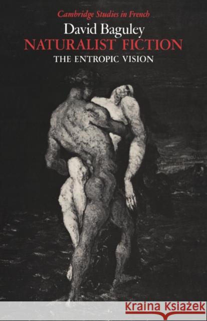 Naturalist Fiction: The Entropic Vision Baguley, David 9780521021623 Cambridge University Press