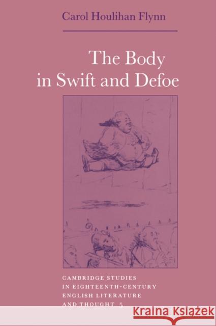 The Body in Swift and Defoe Carol Houlihan Flynn Howard Erskine-Hill John Richetti 9780521021654 Cambridge University Press