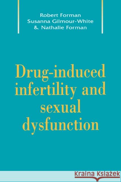 Drug-Induced Infertility and Sexual Dysfunction Robert G. Forman Susanna K. Gilmour-White Nathalie H. Forman 9780521021739 Cambridge University Press
