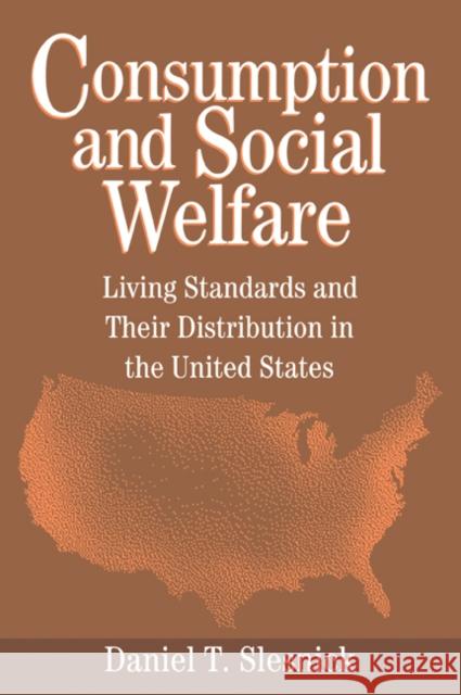 Consumption and Social Welfare: Living Standards and Their Distribution in the United States Slesnick, Daniel T. 9780521021760 Cambridge University Press