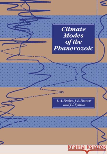 Climate Modes of the Phanerozoic Lawrence A. Frakes Jane E. Francis Jozef I. Syktus 9780521021944 Cambridge University Press