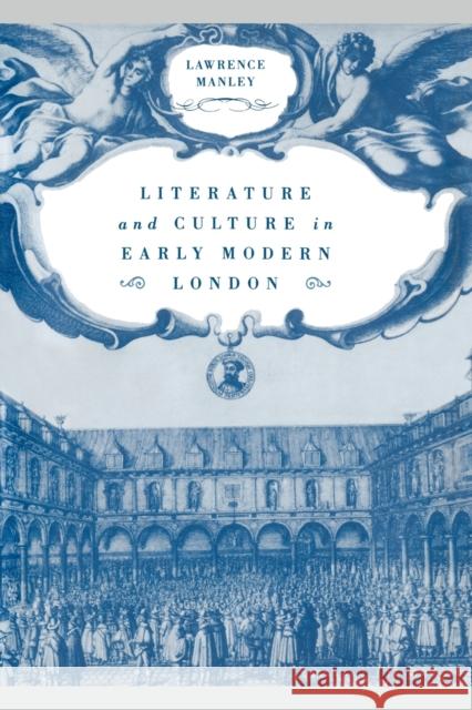 Literature and Culture in Early Modern London Lawrence Manley 9780521021975 Cambridge University Press