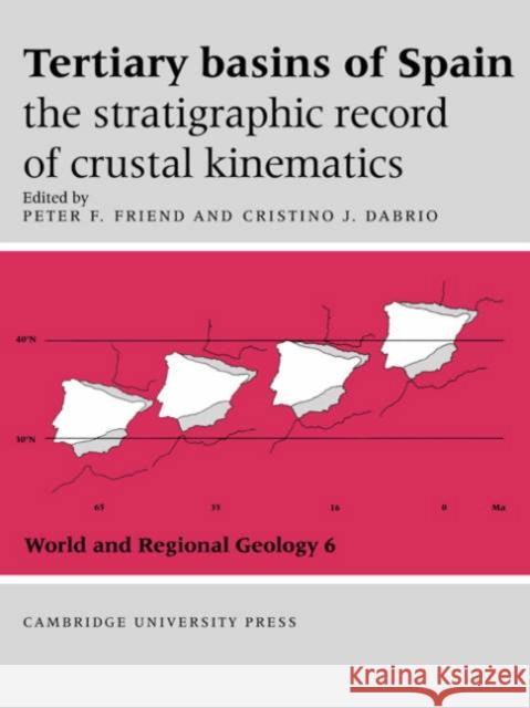 Tertiary Basins of Spain: The Stratigraphic Record of Crustal Kinematics Friend, Peter F. 9780521021982 Cambridge University Press