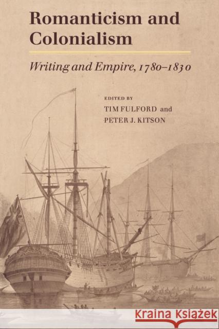 Romanticism and Colonialism: Writing and Empire, 1780-1830 Fulford, Timothy 9780521022064 Cambridge University Press