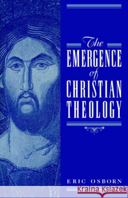 The Emergence of Christian Theology Eric Osborn 9780521022323 Cambridge University Press