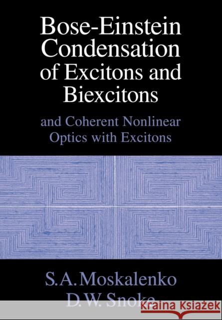 Bose-Einstein Condensation of Excitons and Biexcitons: And Coherent Nonlinear Optics with Excitons Moskalenko, S. A. 9780521022354 Cambridge University Press