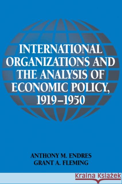 International Organizations and the Analysis of Economic Policy, 1919-1950 Anthony M. Endres Grant A. Fleming Craufurd Goodwin 9780521022415 Cambridge University Press