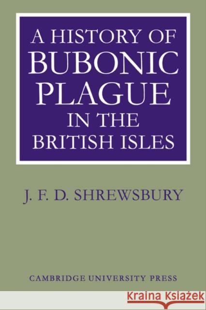 A History of Bubonic Plague in the British Isles J. F. D. Shrewsbury Shrewsbury 9780521022477 Cambridge University Press