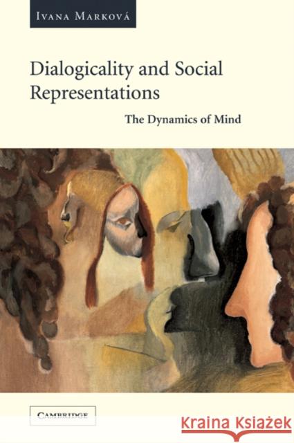 Dialogicality and Social Representations: The Dynamics of Mind Marková, Ivana 9780521022767 Cambridge University Press