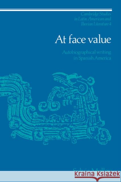 At Face Value: Autobiographical Writing in Spanish America Molloy, Sylvia 9780521022804 Cambridge University Press