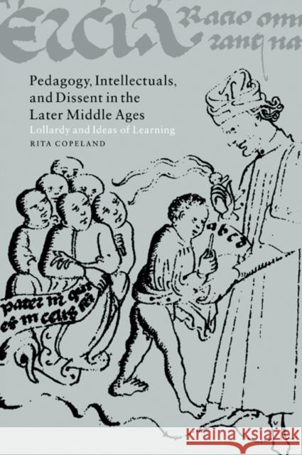 Pedagogy, Intellectuals, and Dissent in the Later Middle Ages: Lollardy and Ideas of Learning Copeland, Rita 9780521023023 Cambridge University Press