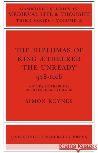 The Diplomas of King Aethlred 'The Unready' 978-1016 Keynes, S. 9780521023085 Cambridge University Press