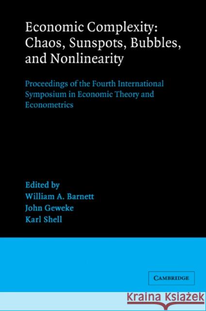Economic Complexity: Chaos, Sunspots, Bubbles, and Nonlinearity: Proceedings of the Fourth International Symposium in Economic Theory and Econometrics Barnett, William A. 9780521023122 Cambridge University Press