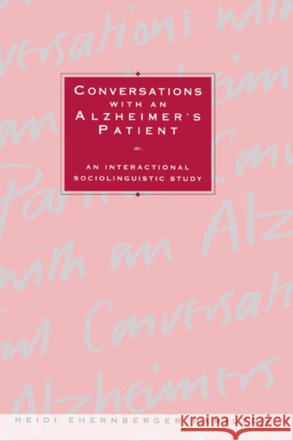 Conversations with an Alzheimer's Patient: An Interactional Sociolinguistic Study Hamilton, Heidi Ehernberger 9780521023184 Cambridge University Press
