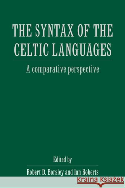 The Syntax of the Celtic Languages: A Comparative Perspective Borsley, Robert D. 9780521023245 Cambridge University Press