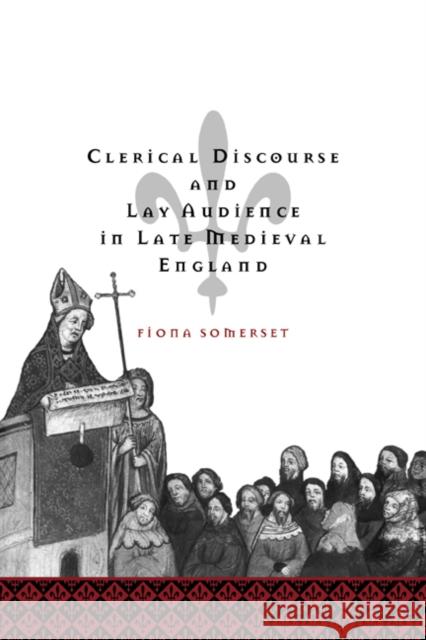 Clerical Discourse and Lay Audience in Late Medieval England Fiona Somerset Alastair Minnis Patrick Boyde 9780521023276 Cambridge University Press