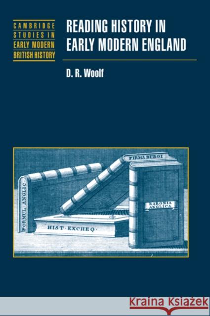Reading History in Early Modern England D. R. Woolf Anthony Fletcher John Guy 9780521023344 Cambridge University Press