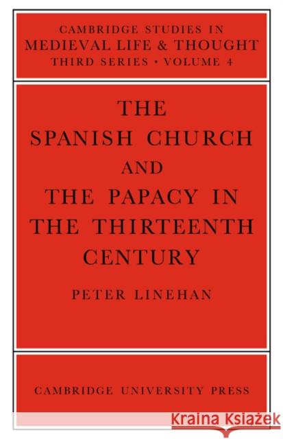 The Spanish Church and the Papacy in the Thirteenth Century Linehan                                  Peter Linehan 9780521023351 Cambridge University Press