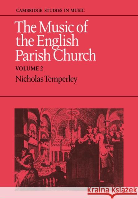 The Music of the English Parish Church: Volume 2 Temperley                                Nicholas Temperley 9780521023375 Cambridge University Press