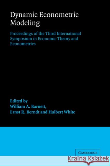 Dynamic Econometric Modeling: Proceedings of the Third International Symposium in Economic Theory and Econometrics Barnett, William A. 9780521023405