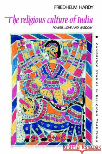 The Religious Culture of India: Power, Love and Wisdom Hardy, Friedhelm 9780521023443 Cambridge University Press